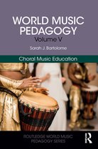 Routledge World Music Pedagogy Series - World Music Pedagogy, Volume V: Choral Music Education