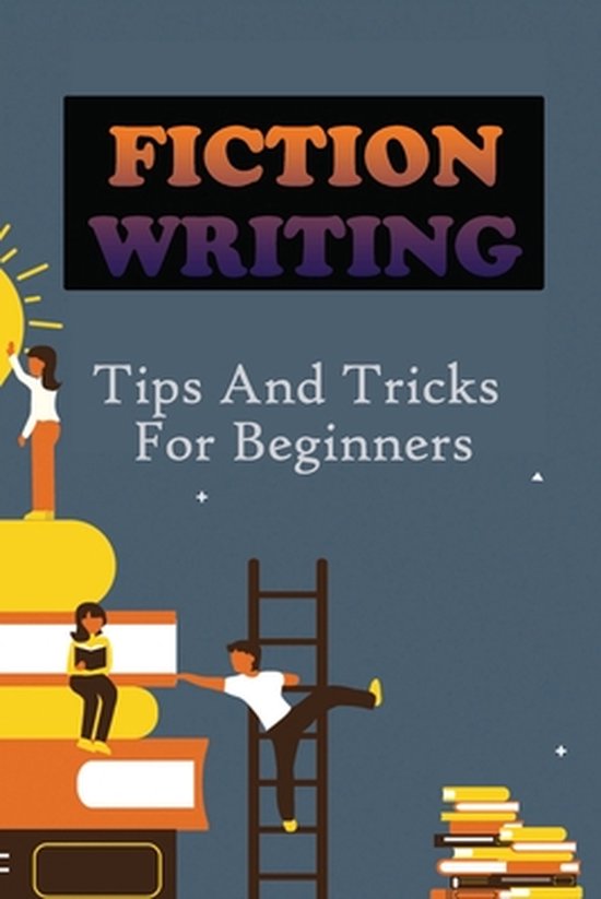 Fiction Writing Tips And Tricks For Beginners Chang Billotti Boeken Bol Com