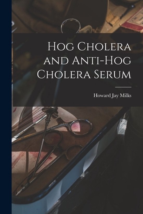Hog Cholera and Anti-hog Cholera Serum - cover