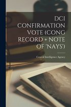 DCI Confirmation Vote (Cong Record + Note of 'Nays')