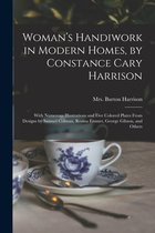 Woman's Handiwork in Modern Homes, by Constance Cary Harrison; With Numerous Illustrations and Five Colored Plates From Designs by Samuel Colman, Rosina Emmet, George Gibson, and Others