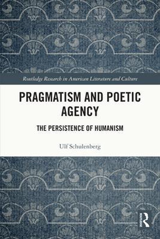 Routledge Research in American Literature and Culture - Pragmatism and Poetic Agency