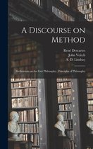A Discourse on Method; Meditations on the First Philosophy; Principles of Philosophy