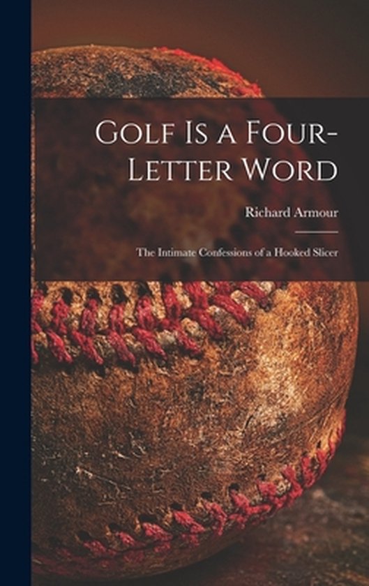 Golf is a Four-letter Word; the Intimate Confessions of a Ho ... - cover