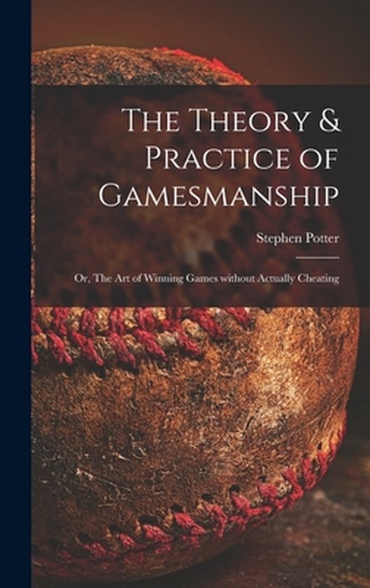 The Theory & Practice of Gamesmanship; or, The Art of Winnin ... - cover