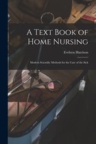 A Text Book of Home Nursing