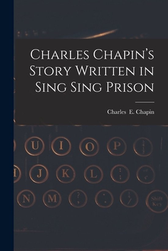 Charles Chapin's Story Written in Sing Sing Prison - cover