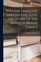 William Saunders and His Five Sons, the Story of the Marquis Wheat Family