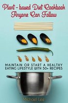 Plant-Based Diet for Beginners- Plant-based Diet Cookbook Anyone Can Follow