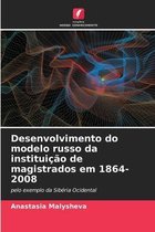 Desenvolvimento do modelo russo da instituicao de magistrados em 1864-2008