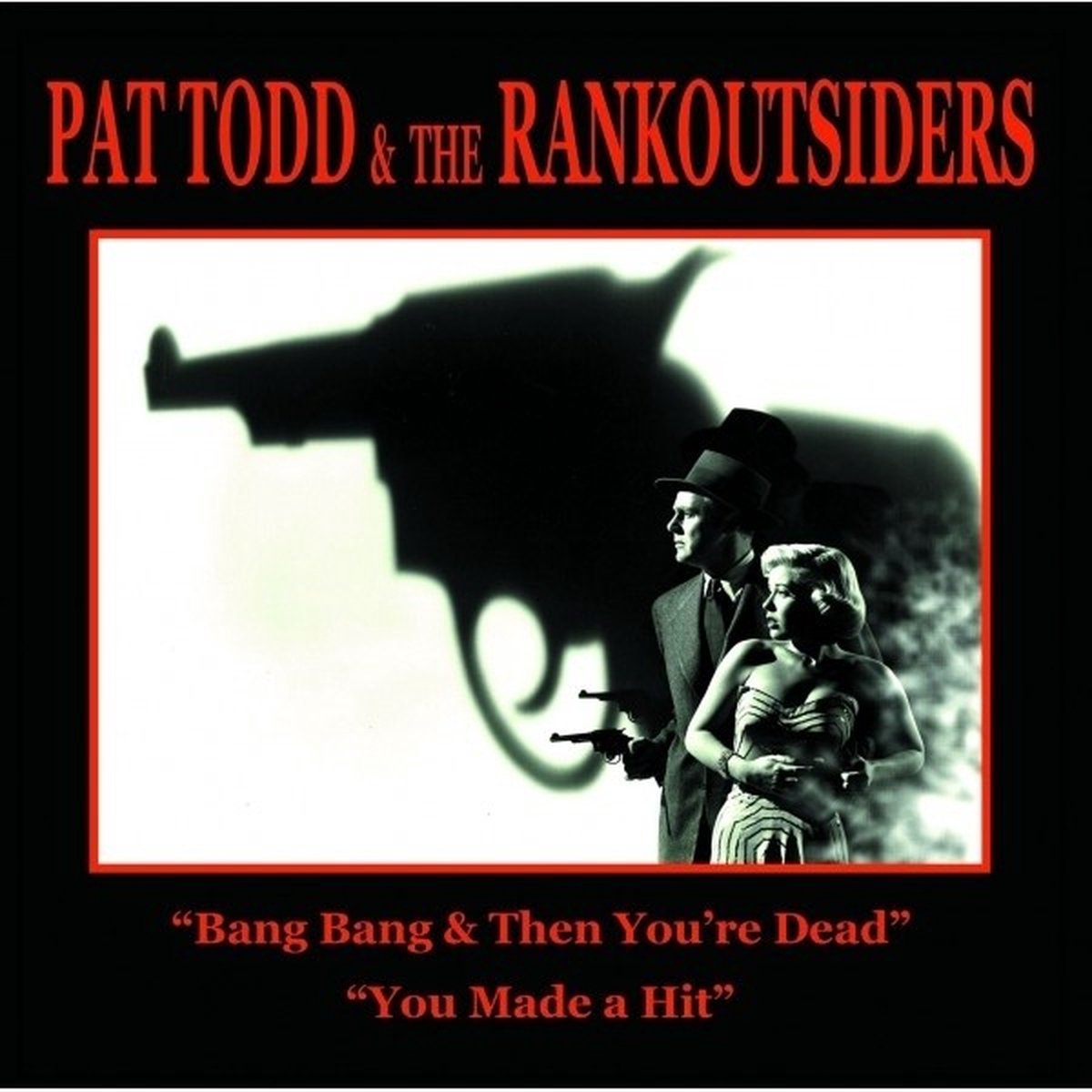 Pat Todd & The Rank Outsiders - Bang Bang & Then You're Dead (7" Single)