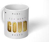 Mok - Koffiemok - Spreuken - Mama jij bent goud waard - Quotes - Mama - Mokken - 350 ML - Beker - Koffiemokken - Theemok - Mok met tekst