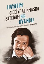 Hayatım Ciddiye Alınmasını İstediğim Bir Oyundu - Oyunlarla Yaşanmış Bir Hayat: Oğuz Atay