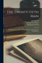 The Twenty-fifth Man; the Strange Story of Ed. Morrell, the Hero of Jack London's "Star Rover,"