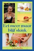 Eet meer maar blijf slank