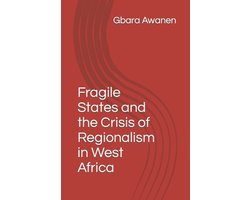 Fragile States and the Crisis of Regionalism in West Africa