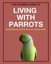 The Facebeak Guide to Living with Parrots