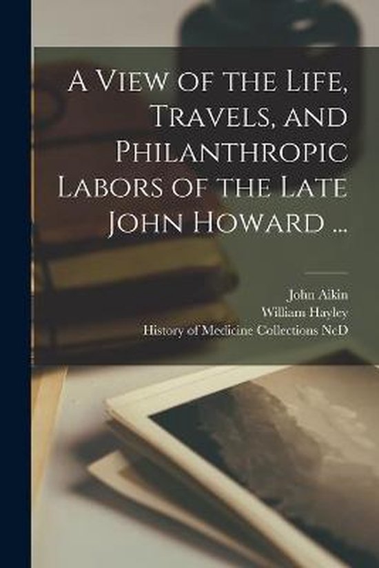 A View of the Life, Travels, and Philanthropic Labors of the ... - cover