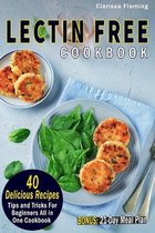 Lectin Free Cookbook: 40 Delicious Recipes, Tips and Tricks For Beginners All in One Cookbook (BONUS