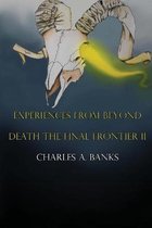Experiences From Beyond (Unknown and True) Part II