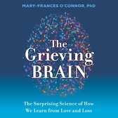 The Grieving Brain: The Surprising Science of How We Learn from Love and Loss