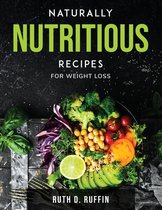 Naturally nutritious recipes: For weight loss