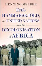 DAG Hammarskj�ld, the United Nations and the Decolonisation of Africa