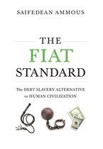 The Fiat Standard: Debt Slavery Alternative to Human Civilization