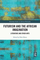 Routledge Studies in African Philosophy - Futurism and the African Imagination