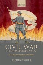 The Greater War- Civil War in Central Europe, 1918-1921