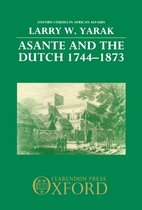 Oxford Studies in African Affairs- Asante and the Dutch 1744-1873