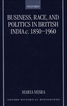 Oxford Historical Monographs- Business, Race, and Politics in British India, c.1850-1960