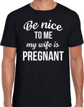Be nice to me my wife is pregnant cadeau t-shirt zwart heren - aanstaande vader cadeau t-shirt XL