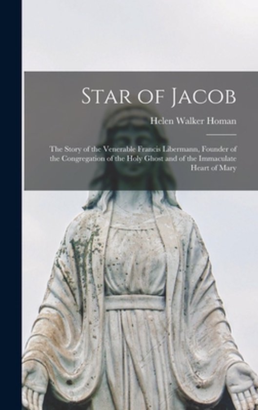 Star of Jacob; the Story of the Venerable Francis Libermann, Founder of