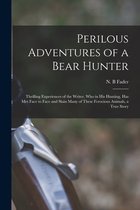 Perilous Adventures of a Bear Hunter [microform]