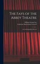 The Fays of the Abbey Theatre; an Autobiographical Record