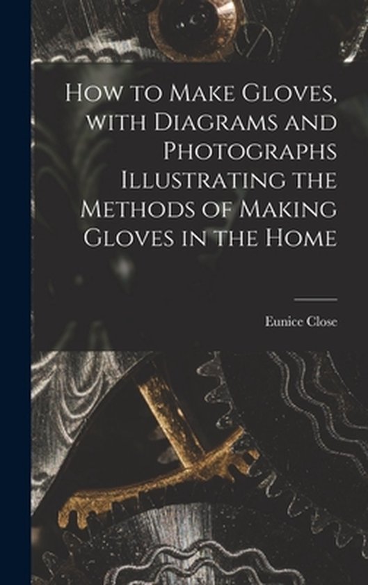 How to Make Gloves, With Diagrams and Photographs Illustrati ... - cover