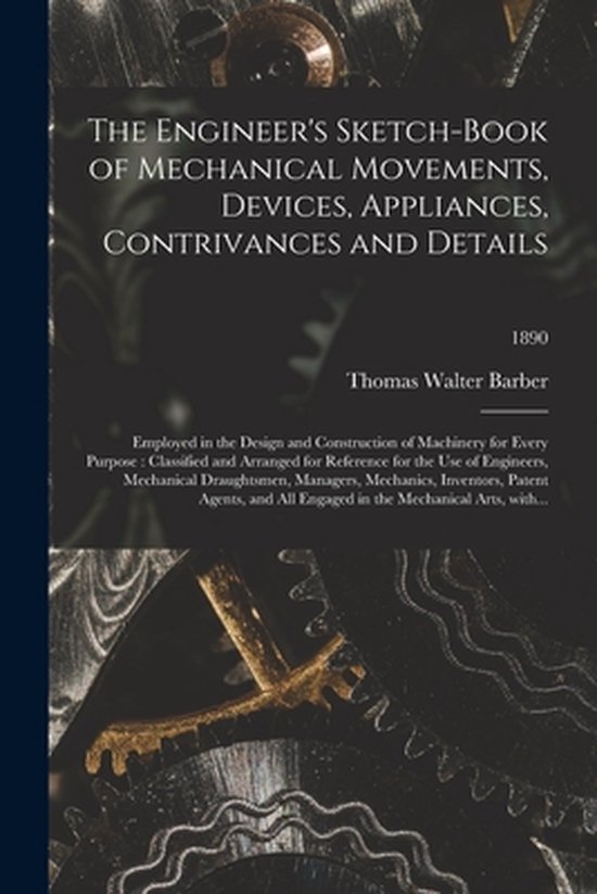 Foto: The engineer s sketch book of mechanical movements devices appliances contrivances and details