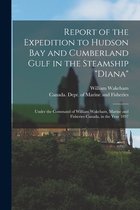 Report of the Expedition to Hudson Bay and Cumberland Gulf in the Steamship "Diana" [microform]