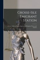 Grosse-Isle Emigrant Station [microform]