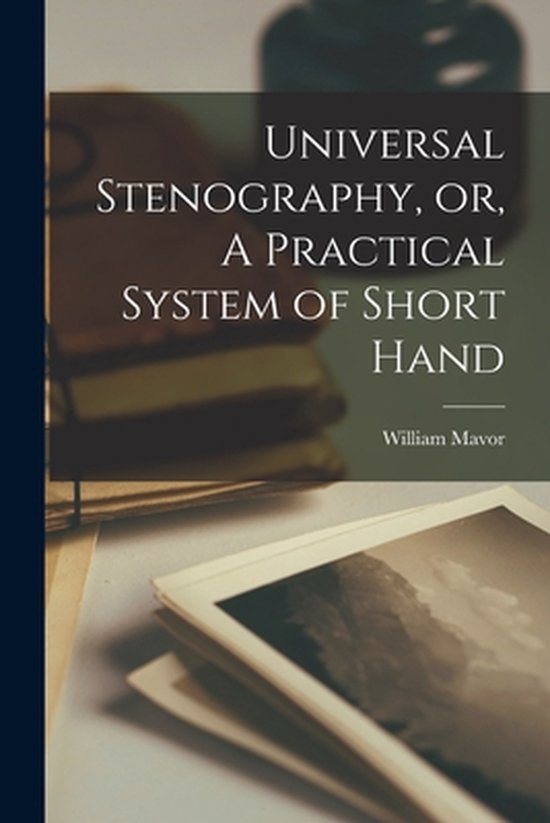 Universal Stenography, or, A Practical System of Short Hand  ... - cover