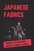 Japanese Fabrics: Various Accessories Made Of Kimono Fabric
