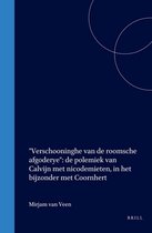 "verschooninghe Van de Roomsche Afgoderye": de Polemiek Van Calvijn Met Nicodemieten, in Het Bijzonder Met Coornhert