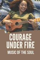 Courage Under Fire: Music Of The Soul