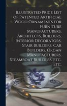 Illustrated Price List of Patented Artificial Wood Ornaments for Furniture Manufacturers, Architects, Builders, Interior Decorators, Stair Builders, Car Builders, Organ Manufacture