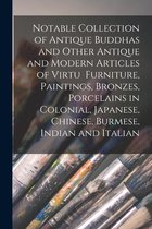 Notable Collection of Antique Buddhas and Other Antique and Modern Articles of Virtu Furniture, Paintings, Bronzes, Porcelains in Colonial, Japanese, Chinese, Burmese, Indian and I