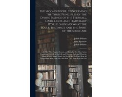 Second Booke. Concerning the Three Principles of the Divine Essence of the Eternall, Dark, Light, and Temporary World. Shewing What the Soule, the Image and the Spirit of the Soule Are; as Also What Angels, Heaven, and Paradise Are. How Adam Was...
