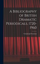 A Bibliography of British Dramatic Periodicals, 1720-1960