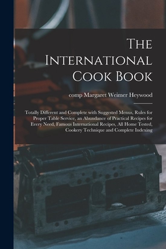 The International Cook Book; Totally Different and Complete  ... - cover
