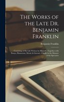 The Works of the Late Dr. Benjamin Franklin